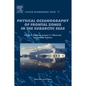 Physical Oceanography of the Frontal Zones in Sub-Arctic Seas - (Elsevier Oceanography) by  J C J Nihoul & A G Kostianoy & V B Rodionov (Hardcover) - 1 of 1