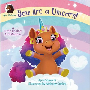 You Are a Unicorn!: A Little Book of Afromations - (Afro Unicorn) by  April Showers (Board Book) - 1 of 1
