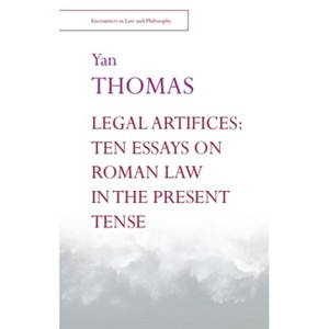 Legal Artifices: Ten Essays on Roman Law in the Present Tense - (Encounters in Law & Philosophy) by  Yan Thomas (Paperback) - 1 of 1