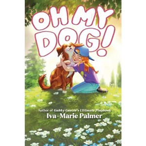 Oh My Dog! - by  Iva-Marie Palmer (Hardcover) - 1 of 1
