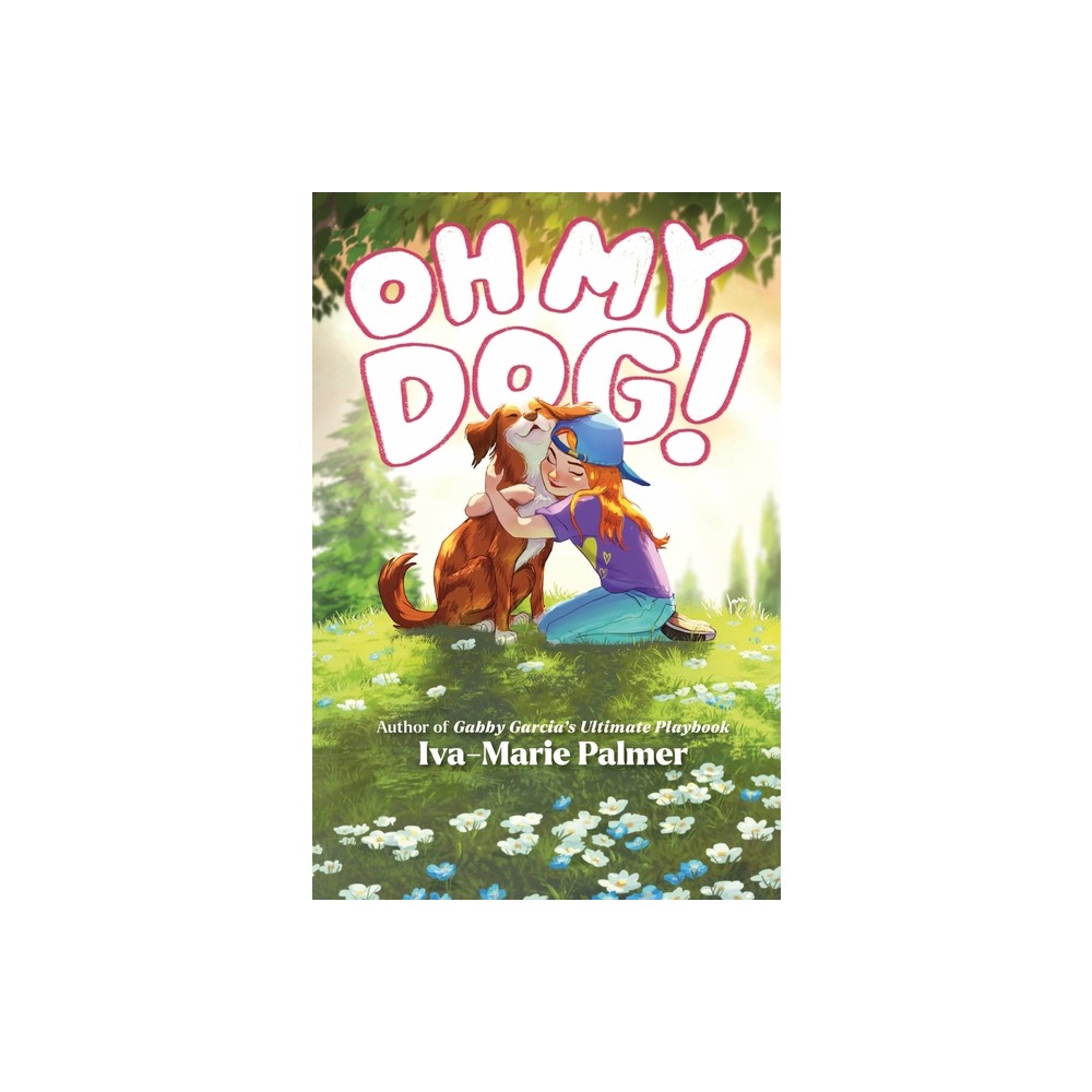 Oh My Dog! - by Iva-Marie Palmer (Hardcover)