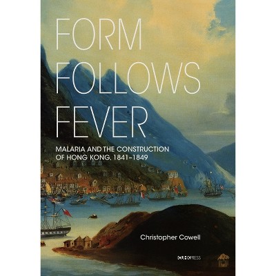 Form Follows Fever - by  Christopher Cowell (Hardcover)