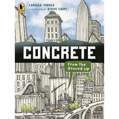 Concrete: From the Ground Up - (Material Marvels) by Larissa Theule