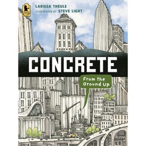 Concrete: From the Ground Up - (Material Marvels) by Larissa Theule - 1 of 1