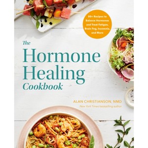 The Hormone Healing Cookbook - by  Alan Christianson (Paperback) - 1 of 1