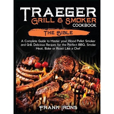 Traeger Grill & Smoker Cookbook - by  Frank Irons (Hardcover)