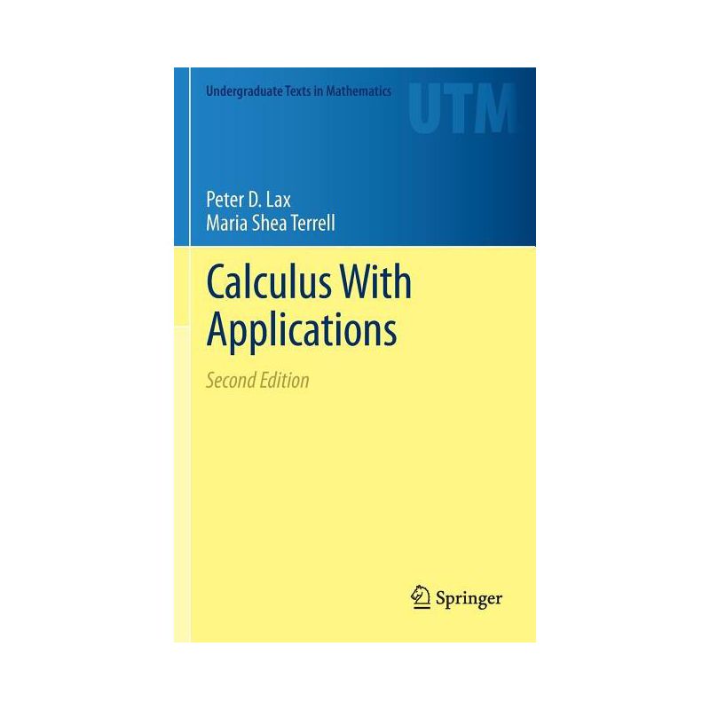 Calculus with Applications - (Undergraduate Texts in Mathematics) 2nd Edition by Peter D Lax & Maria Shea Terrell, 1 of 2