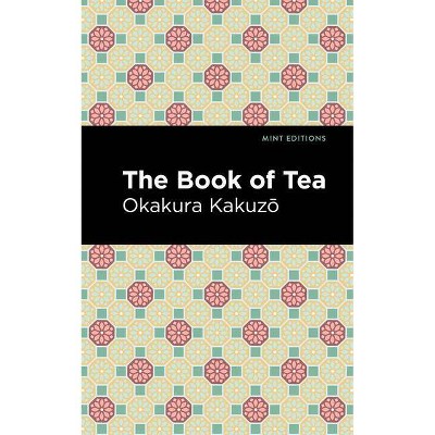 The Book of Tea - (Mint Editions) by  Okakura Kakuz&#333 (Paperback)