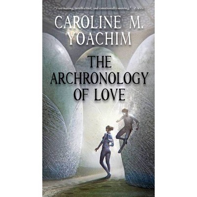 The Archronology of Love - by  Caroline M Yoachim (Paperback)