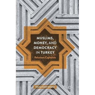 Muslims, Money, and Democracy in Turkey - by  Özlem Madi-Sisman (Hardcover)