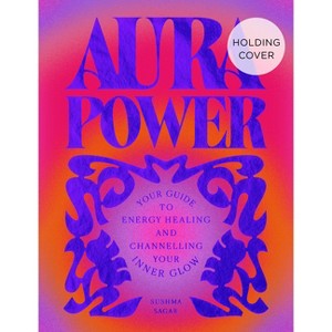 Aura Power - by  Sushma Sagar (Hardcover) - 1 of 1