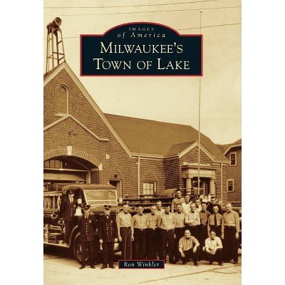  Milwaukee's Town of Lake - (Images of America (Arcadia Publishing)) by  Ron Winkler (Paperback) 