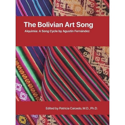 The Bolivian Art Song - (Latin American & Spanish Vocal Music Collection) by  Patricia Caicedo (Paperback)