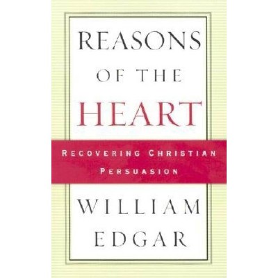 Reasons of the Heart - by  William Edgar (Paperback)