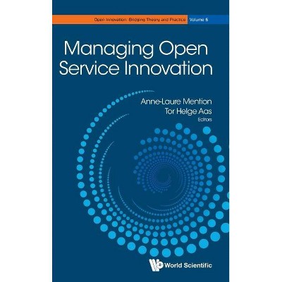 Managing Open Service Innovation - (Open Innovation: Bridging Theory and Practice) by  Anne-Laure Mention & Tor Helge Aas (Hardcover)