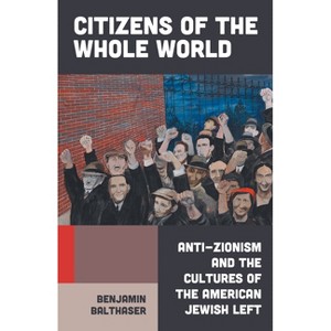 Citizens of the Whole World - by  Benjamin Balthaser (Hardcover) - 1 of 1