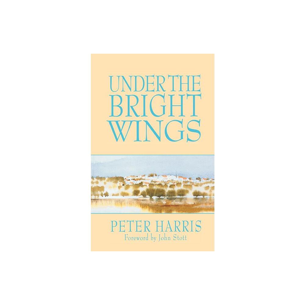 Under the Bright Wings - by Peter Harris (Paperback)