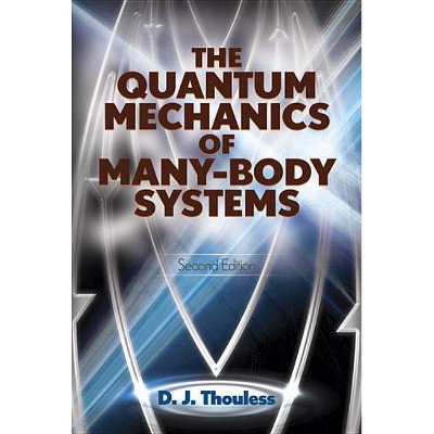  The Quantum Mechanics of Many-Body Systems - (Dover Books on Physics) 2nd Edition by  D J Thouless (Paperback) 