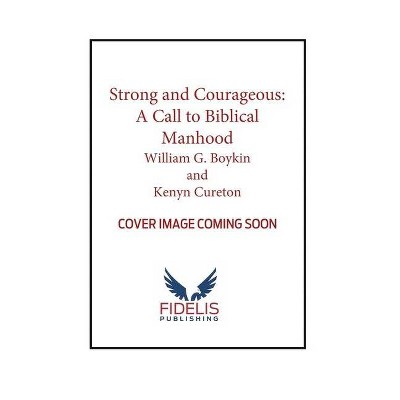 Strong and Courageous - by  William G Boykin & Kenyn M Cureton (Paperback)