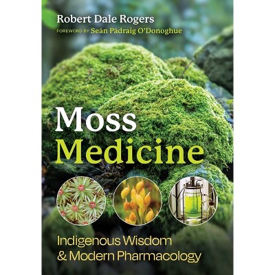 Moss Medicine - by  Robert Dale Rogers (Paperback)