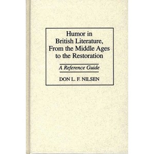 Humor in British Literature, From the Middle Ages to the Restoration - by  Don L F Nilsen (Hardcover) - 1 of 1