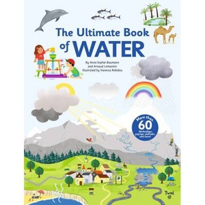 The Ultimate Book of Water - (Tw Ultimate) by  Anne-Sophie Baumann (Hardcover) - 1 of 1