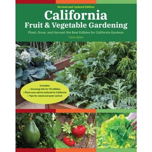 California Fruit & Vegetable Gardening, 2nd Edition - (Fruit & Vegetable Gardening Guides) by  Claire Splan (Paperback) - 1 of 1