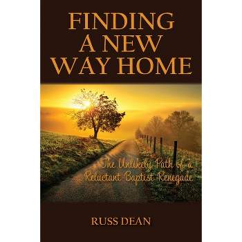 Finding a New Way Home - by  Russ Dean (Paperback)