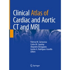 Clinical Atlas of Cardiac and Aortic CT and MRI - by  Patricia M Carrascosa & Carlos M Capuñay & Alejandro Deviggiano & Gaston A Rodriguez-Granillo - 1 of 1
