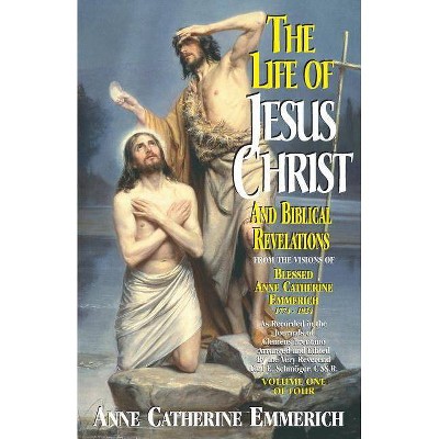 The Life of Jesus Christ and Biblical Revelations, Volume 1 - by  Emmerich (Paperback)