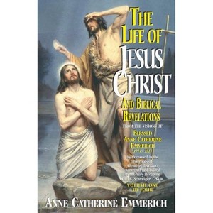 The Life of Jesus Christ and Biblical Revelations (Volume 1) - by  Emmerich (Paperback) - 1 of 1