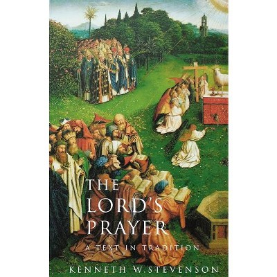 The Lord's Prayer - by  Kenneth W Stevenson (Paperback)