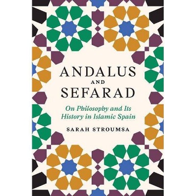 Andalus and Sefarad - (Jews, Christians, and Muslims from the Ancient to the Modern) by  Sarah Stroumsa (Hardcover)