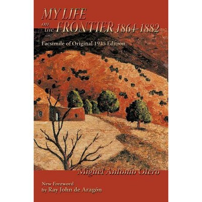 My Life on the Frontier, 1864-1882 - (Southwest Heritage) by  Miguel Antonio Otero (Paperback)