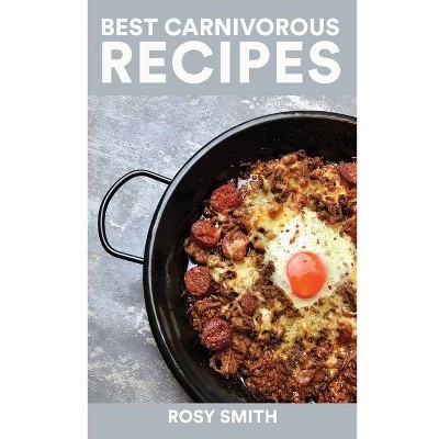 Best Carnivorous Recipes - by  Rosy Smith (Hardcover)