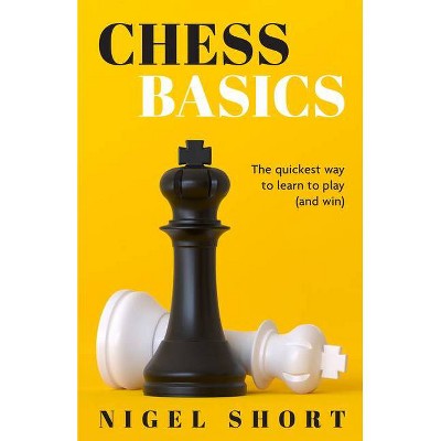 Chess Basics - by  Nigel Short (Paperback)