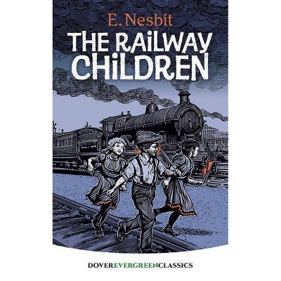 The Railway Children - (Dover Children's Evergreen Classics) by  E Nesbit (Paperback)