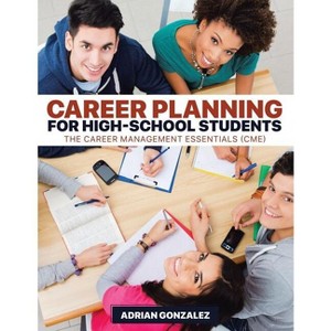 Career Planning for High-School Students - by  Adrian Gonzalez (Paperback) - 1 of 1