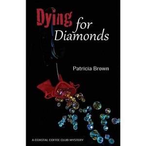 Dying for Diamonds - (Coastal Coffee Club Mysteries) by  Patricia Brown (Paperback) - 1 of 1