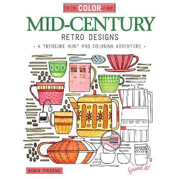 Seek, Color, Find Mid-Century Retro Designs - by  Robin Pickens (Paperback)