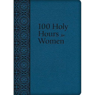 100 Holy Hours for Women - by  Mary Raphael Lubowidzka (Leather Bound)