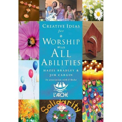 Creative Ideas For Worship With All Abilities - by  Hazel Bradley & Jim Cargin (Paperback)