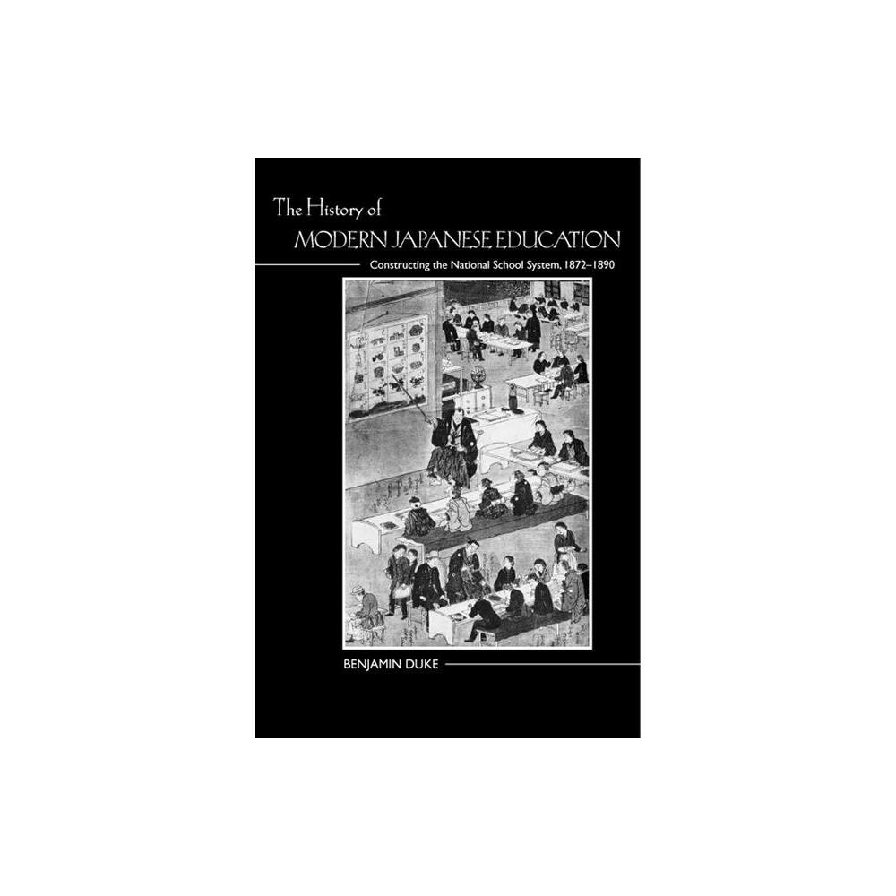 The History of Modern Japanese Education - by Benjamin Duke (Paperback)