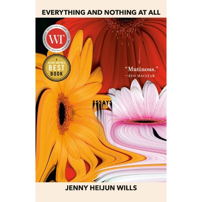 Everything and Nothing at All - by  Jenny Heijun Wills (Paperback)
