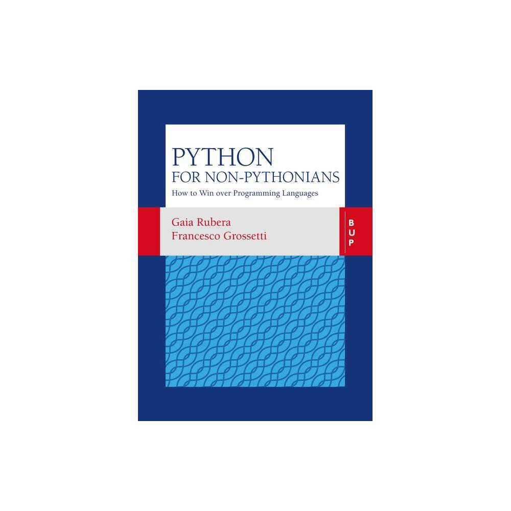 Python for Non-Pythonians - by Francesco Grossetti & Gaia Rubera (Paperback)
