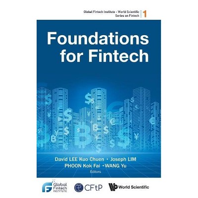 Foundations for Fintech - (Global Fintech Institute - World Scientific Fintech) by  David Kuo Chuen Lee & Joseph Lim & Kok Fai Phoon & Yu Wang