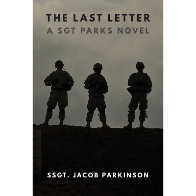 The Last Letter - by  Ssgt Jacob Parkinson (Paperback)