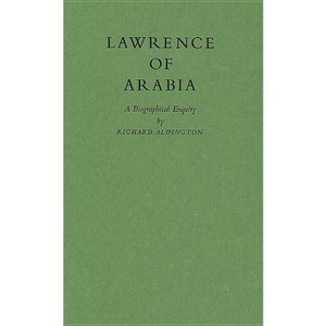 Lawrence of Arabia - by  Richard Aldington (Hardcover) - 1 of 1