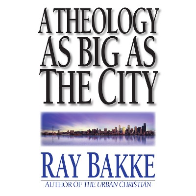 A Theology as Big as the City - by  Raymond J Bakke (Paperback)