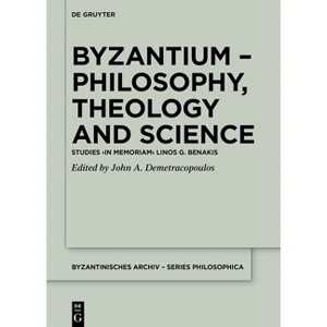 Byzantium - Philosophy, Theology and Science - (Byzantinisches Archiv - Series Philosophica) by  John A Demetracopoulos (Hardcover) - 1 of 1